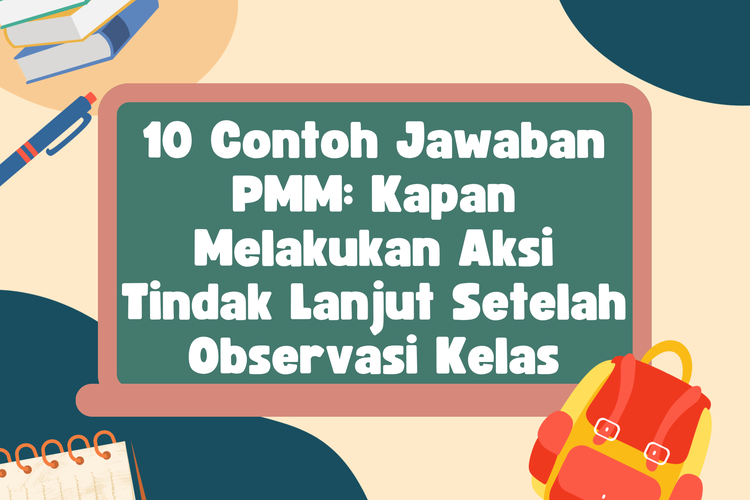 10 Contoh Jawaban PMM: Kapan Melakukan Aksi Tindak Lanjut Setelah Observasi Kelas