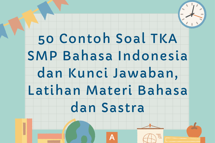 50 Contoh Soal TKA SMP Bahasa Indonesia dan Kunci Jawaban, Latihan Materi Bahasa dan Sastra