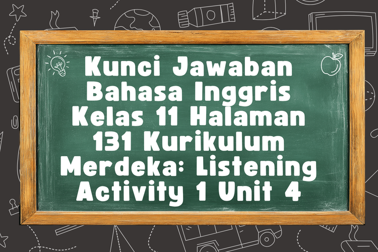 Kunci Jawaban Bahasa Inggris Kelas 11 Halaman 131 Kurikulum Merdeka: Listening Activity 1 Unit 4