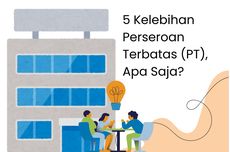 5 Kelebihan Perseroan Terbatas (PT), Apa Saja?