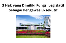 3 Hak yang Dimiliki Fungsi Legislatif sebagai Pengawas Eksekutif