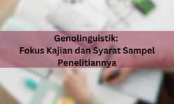 Genolinguistik: Fokus Kajian dan Syarat Sampel Penelitiannya