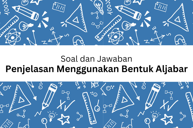 Soal dan Jawaban Penjelasan Menggunakan Bentuk Aljabar