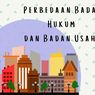 Perbedaan Badan Hukum dan Badan Usaha