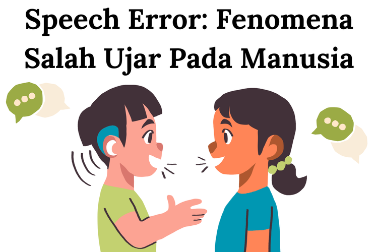 Speech error adalah situasi ketika manusia mengucapkan kata yang salah. Kesalahan ini dapat disadari maupun tidak disadari oleh pembicara.
