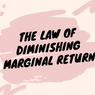 Apa itu The Law of Diminishing Marginal Return?