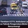 Viral Video Ambulans Tabrak Polisi di Banyuwangi