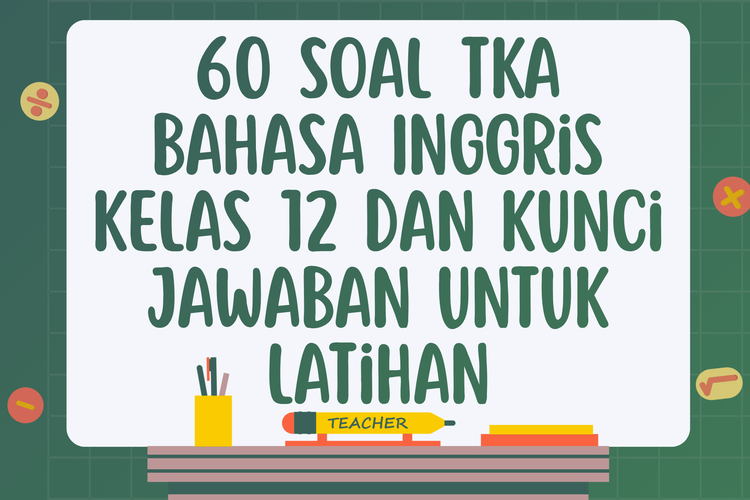 60 Soal TKA Bahasa Inggris Kelas 12 2026 dan Kunci Jawaban untuk Latihan