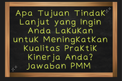 Apa Tujuan Tindak Lanjut yang Ingin Anda Lakukan untuk Meningkatkan Kualitas Praktik Kinerja Anda? Jawaban PMM&nbsp;