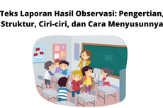 Teks Laporan Hasil Observasi: Pengertian, Struktur, Ciri-ciri, dan Cara Menyusunnya