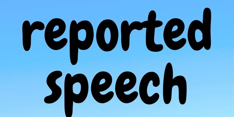 Apa Itu Reported Speech Bagian 1 Halaman All Kompas Com Apa Itu Reported Speech Bagian 1 Halaman All Kompas Com