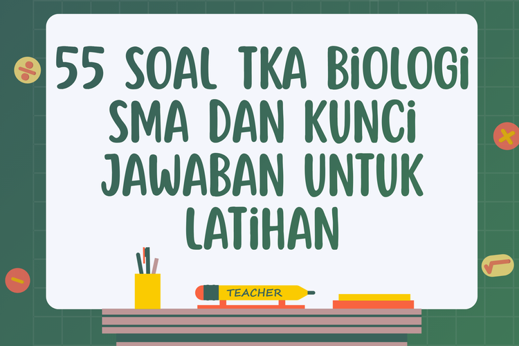 55 Soal TKA Biologi SMA dan Kunci Jawaban untuk Latihan Simulasi