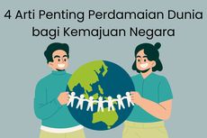 4 Arti Penting Perdamaian Dunia untuk Kemajuan Negara