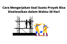 Cara Mengerjakan Soal Suatu Proyek Bisa Diselesaikan dalam Waktu 30 Hari