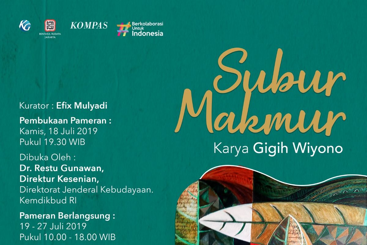 Bentara Budaya Jakarta akan menggelar pameran tunggal karya seni rupa seniman Gigih Wiyono bertajuk Subur Makmur. Pameran akan berlangsung 19-27 Juli 2019 mulai pukul 10.00 - 16.00 WIB.