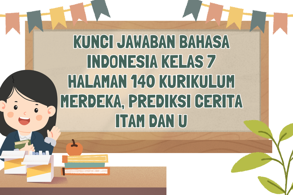 Kunci Jawaban Bahasa Indonesia Kelas 7 Halaman 140 Kurikulum Merdeka Tersedia