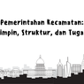 Pemerintahan Kecamatan: Pemimpin, Struktur, dan Tugasnya 