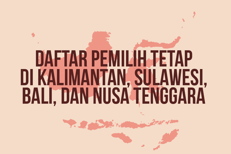 Daftar Pemilih Tetap di Kalimantan, Sulawesi, Bali, dan Nusa Tenggara