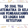 Latihan 50 Soal TKA Matematika SD Kelas 6 dan Pembahasannya, Uji Logika dan Ketelitian