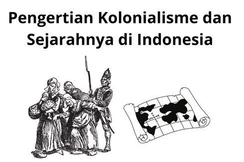 Pengertian Kolonialisme dan Sejarahnya di Indonesia