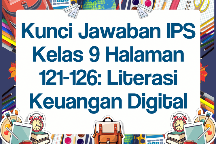 Kunci Jawaban IPS Kelas 9 Halaman 121-126: Literasi Keuangan Digital