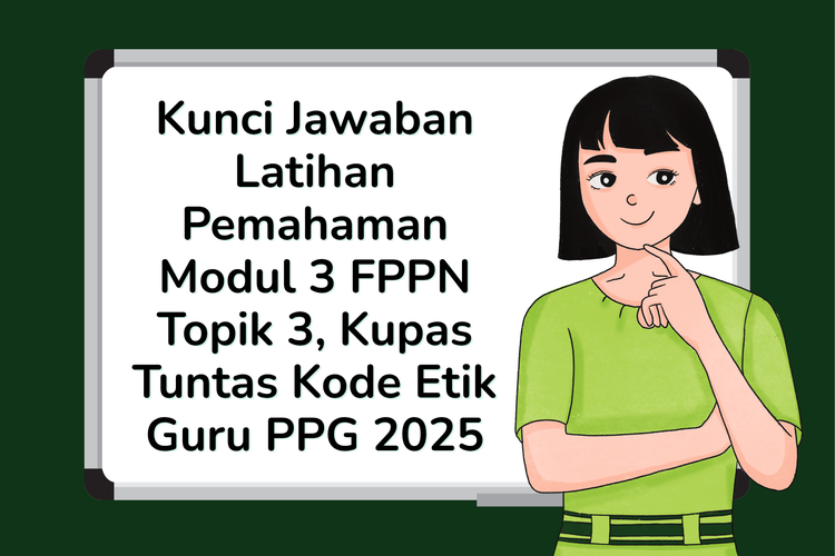 Kunci Jawaban Latihan Pemahaman Modul 3 FPPN Topik 3, Kupas Tuntas Kode Etik Guru PPG 2025