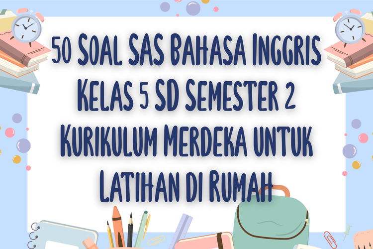 50 Soal SAS Bahasa Inggris Kelas 5 SD Semester 2 Kurikulum Merdeka untuk Latihan di Rumah