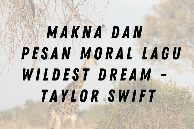 Lagu Wildest Dream oleh Taylor Swift dirilis pada tahun 2015. Berikut makna dan pesan moral dari lagu Wildest Dream Taylor Swift.