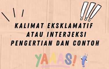 Berikut akan diulas pengertian kalimat eksklamatif serta contoh kalimat eksklamatif dan pengertian kalimat interjeksi serta contoh kalimat interjeksi.