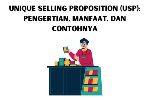 Unique Selling Proposition (USP): Pengertian, Manfaat, dan Contohnya