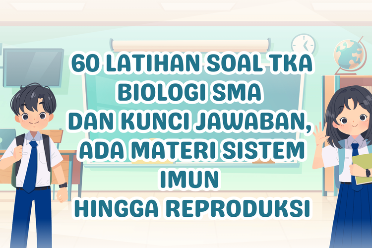 60 Latihan Soal TKA Biologi SMA dan Kunci Jawaban, Ada Materi Sistem Imun hingga Reproduksi