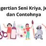 Pengertian Seni Kriya, Jenis, dan Contohnya