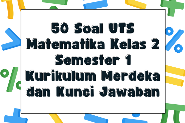 50 Soal UTS Matematika Kelas 2 Semester 1 Kurikulum Merdeka dan Kunci Jawaban
