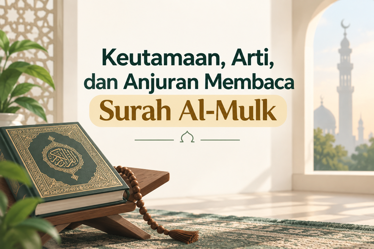 Surah Al-Mulk: Keutamaan, Arti, dan Anjuran Membacanya