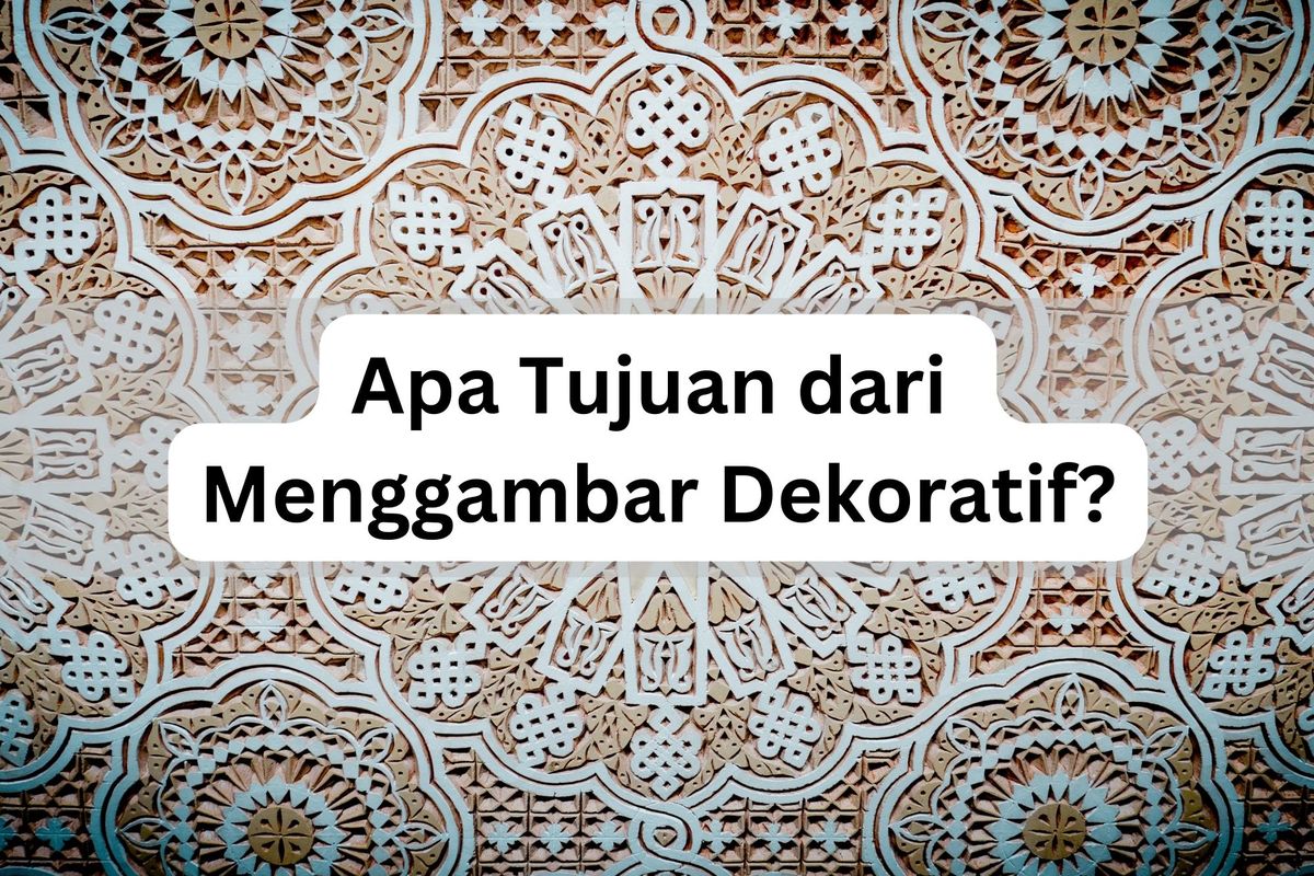 Apa Tujuan dari Menggambar Dekoratif?