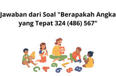 Jawaban dari Soal "Berapakah Angka yang Tepat 324 (486) 567"