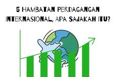 5 Hambatan Perdagangan Internasional, Apa Sajakah Itu?