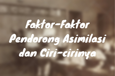 Faktor-Faktor Pendorong Asimilasi dan Ciri-cirinya