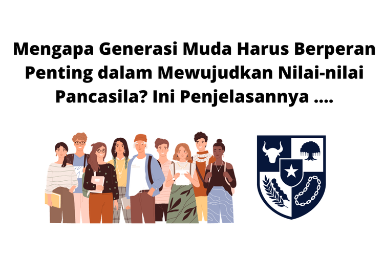 Generasi muda berperan penting dalam mewujudkan nilai-nilai Pancasila karena agar mereka mengetahui bagaimana menjadi generasi yang baik, bertanggung jawab, dan lainnya.