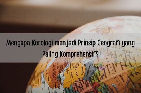 Mengapa Korologi menjadi Prinsip Geografi yang Paling Komprehensif?