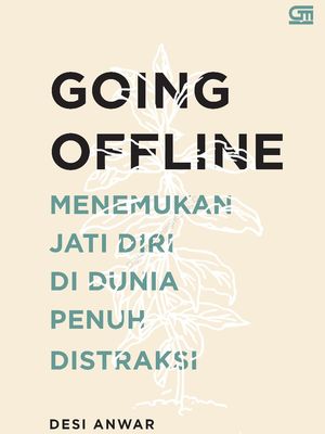 Buku Going Offline Menemukan Jati Diri di Dunia Penuh Distraksi karya Desi Anwar.