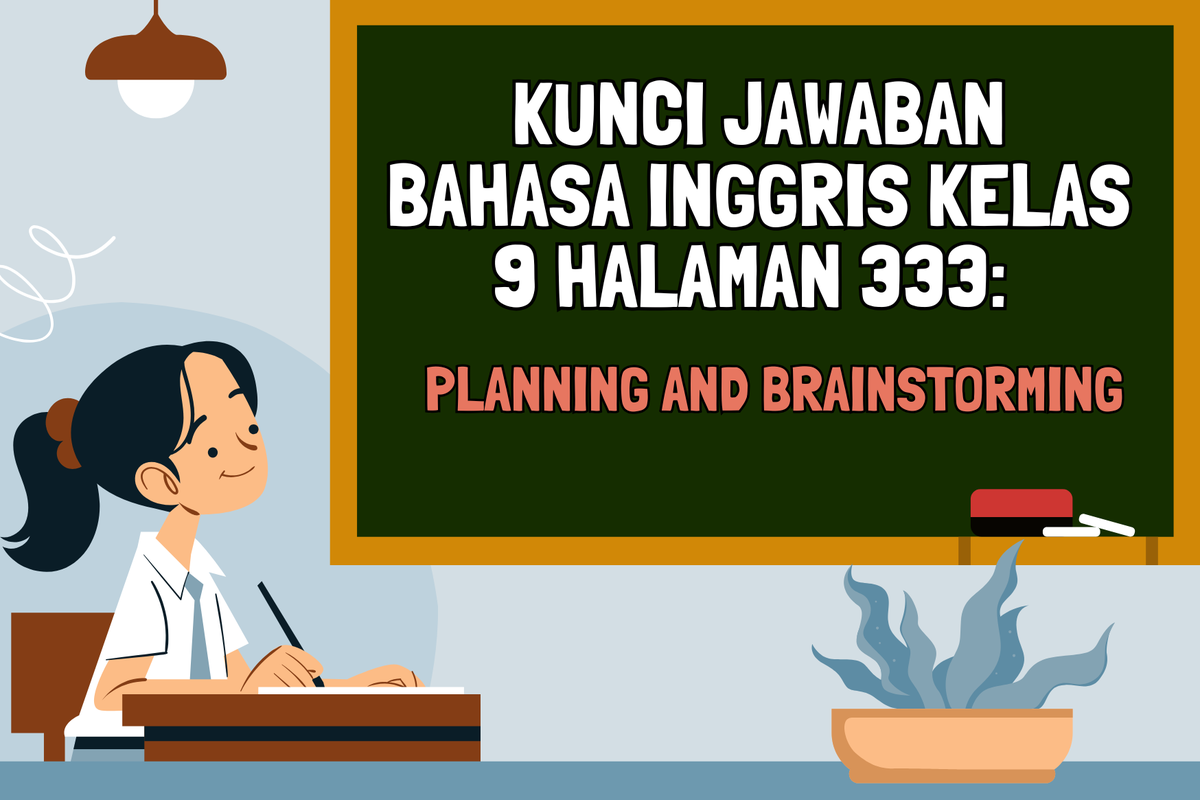 Kunci Jawaban Bahasa Inggris Kelas 9 Halaman 333: Planning and Brainstorming