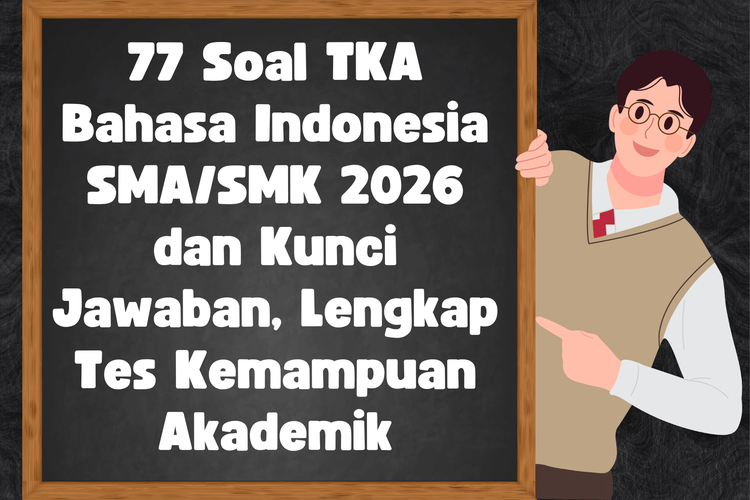 77 Soal TKA Bahasa Indonesia SMA/SMK 2026 dan Kunci Jawaban, Lengkap Tes Kemampuan Akademik