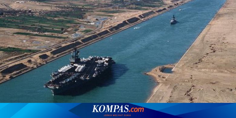 Berusia Lebih Dari 140 Tahun Ini 6 Fakta Menarik Terusan Suez Halaman All Kompas Com