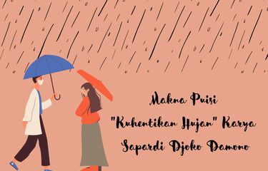 Makna puisi Kuhentikan Hujan karya Sapardi Djoko Damono adalah soal kerinduan yang akhirnya dapat terbalaskan.