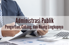 Administrasi Publik: Pengertian, Cabang, dan Ruang Lingkupnya 