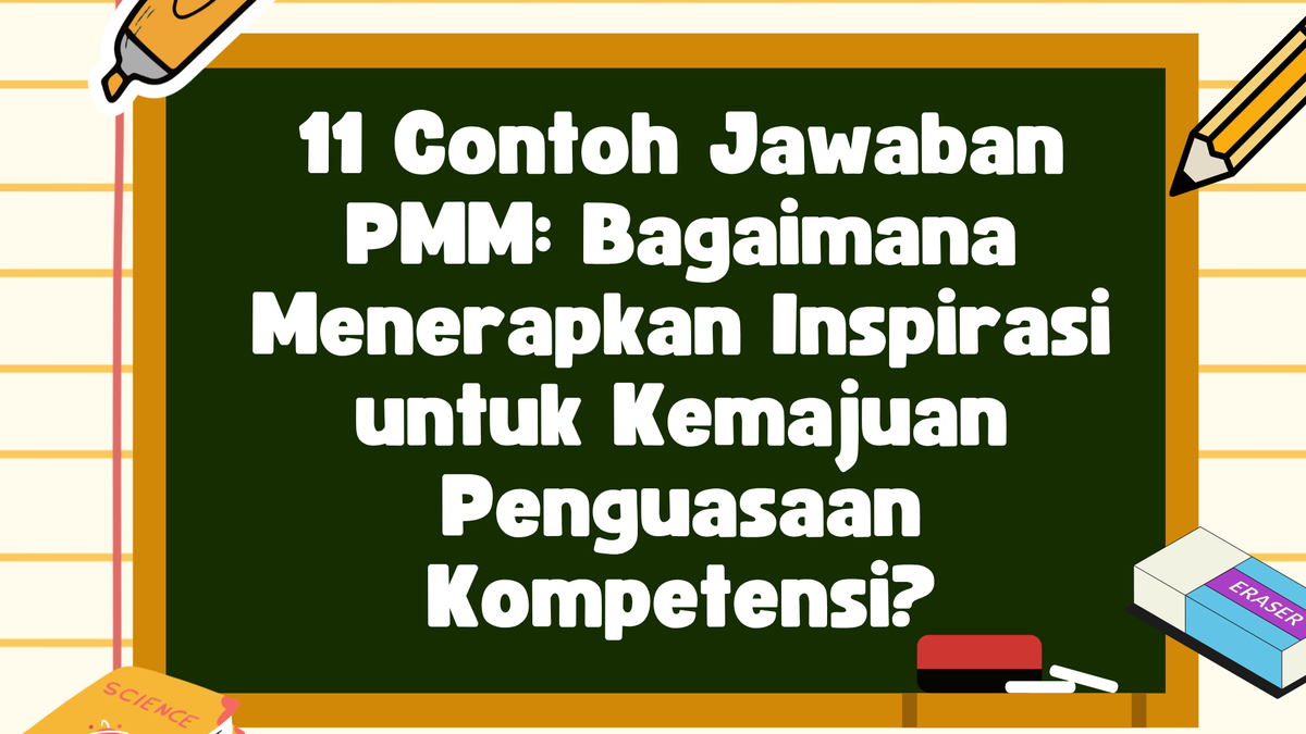 11 Contoh Jawaban PMM: Bagaimana Menerapkan Inspirasi untuk Kemajuan Penguasaan Kompetensi?