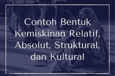 Contoh Bentuk Kemiskinan Relatif, Absolut, Struktural, dan Kultural