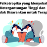 Jenis Psikotropika yang Menyebabkan Ketergantungan Tinggi dan Tidak Disarankan untuk Terapi
