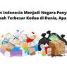 6 Alasan Indonesia Menjadi Negara Penyumbang Sampah Terbesar Kedua di Dunia, Apa Saja?